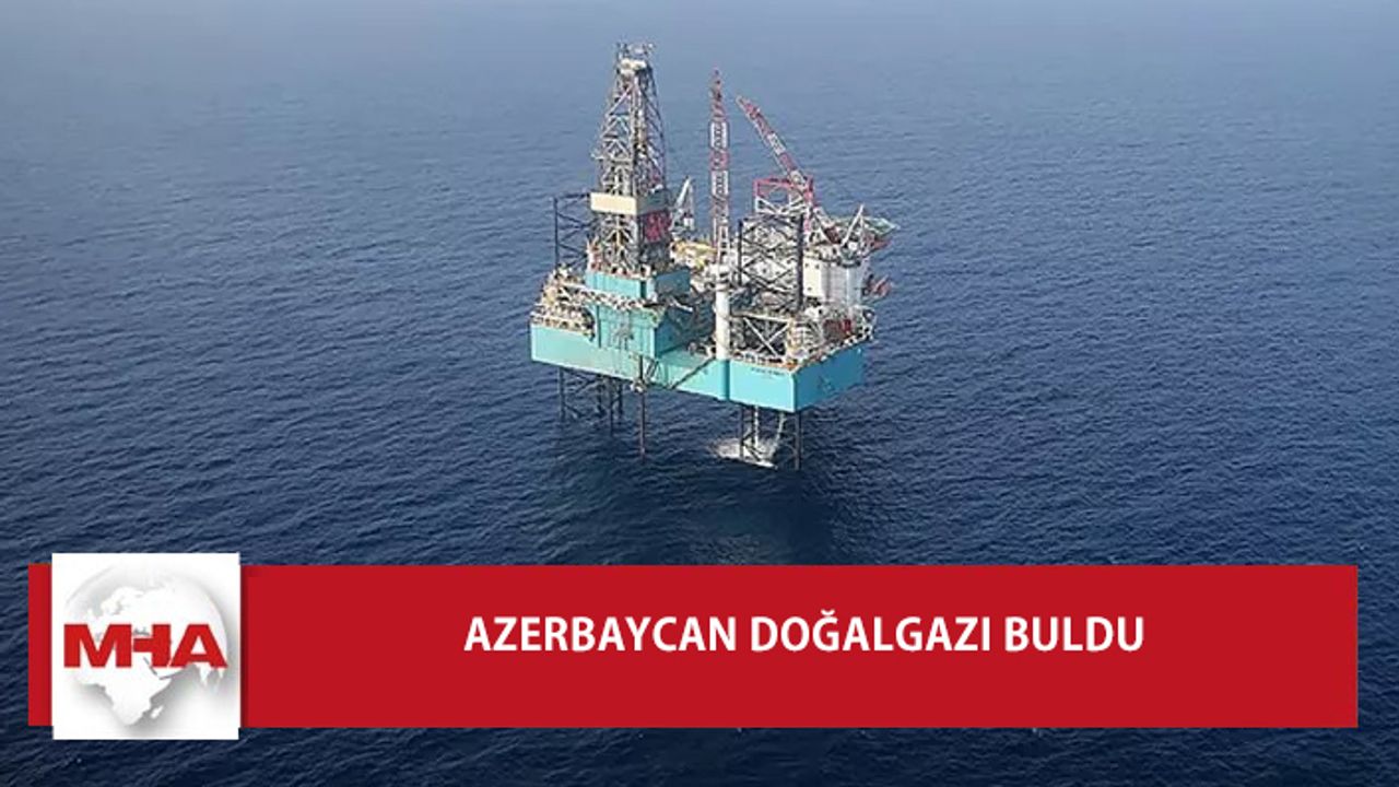 HAZAR DENİZİ'NDE YENİ DOĞALGAZ REZERVİ BULUNDU