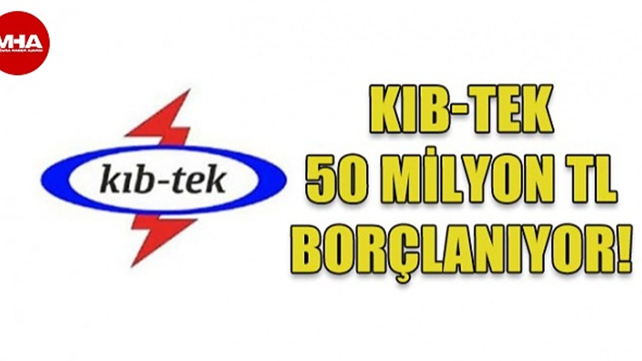 KIB-TEK BORÇLANIYOR
