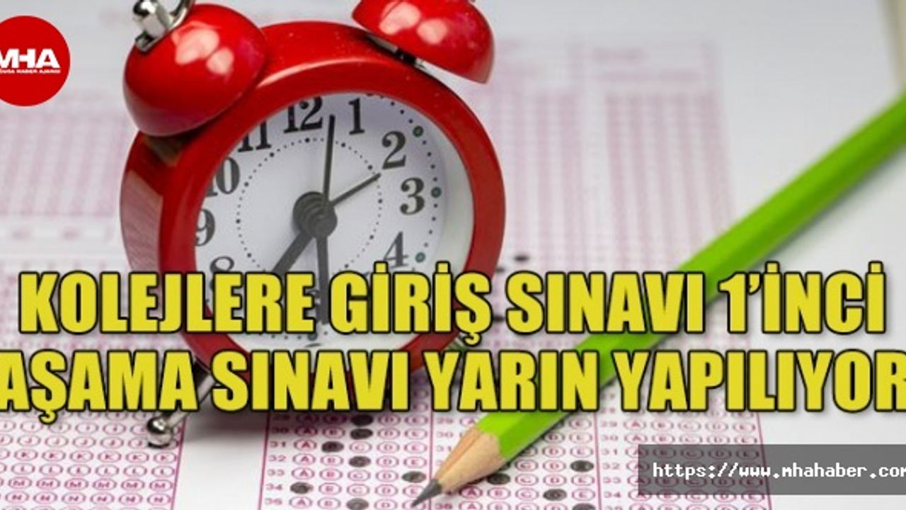 KOLEJLERE GİRİŞ SINAVI 1’İNCİ AŞAMA SINAVI YARIN YAPILIYOR