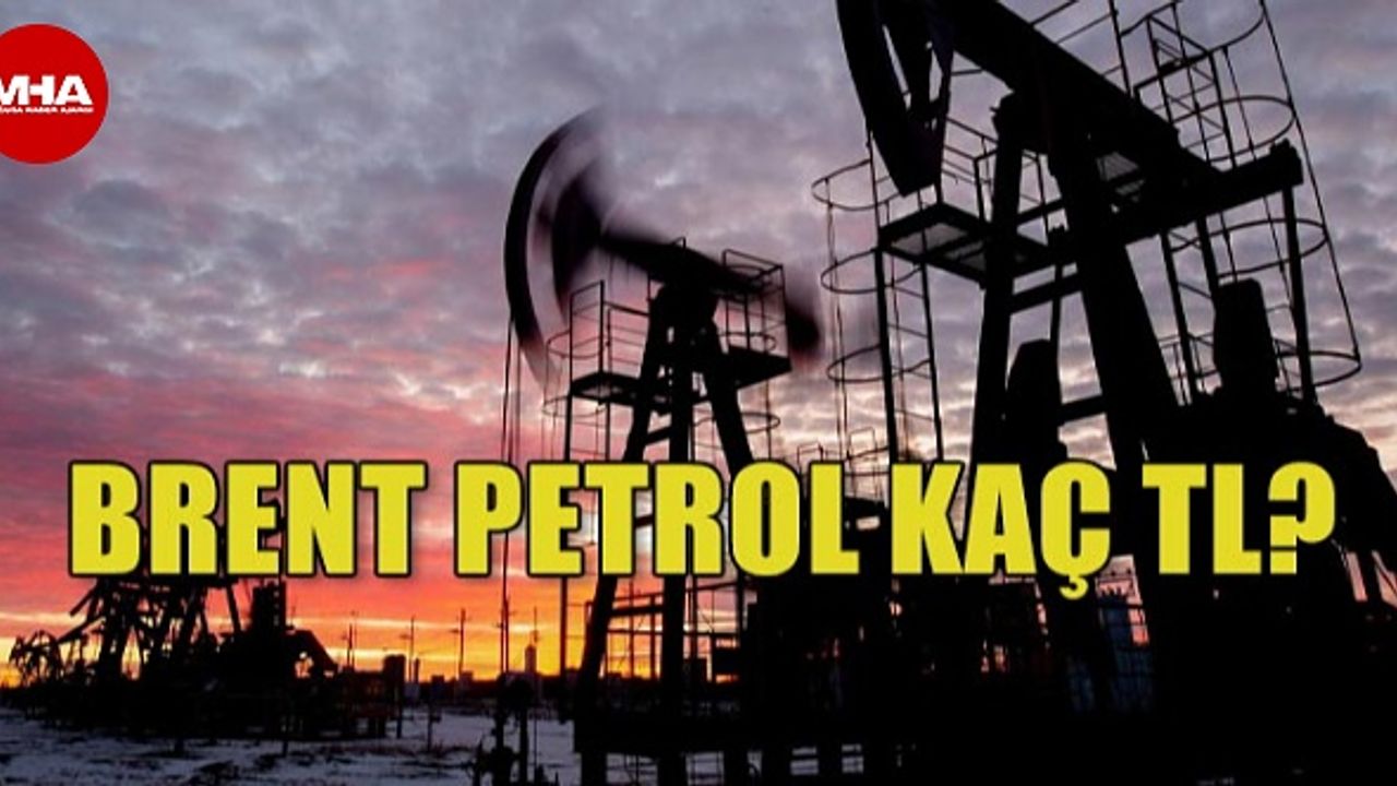 BRENT PETROL YÜKSELİŞTE