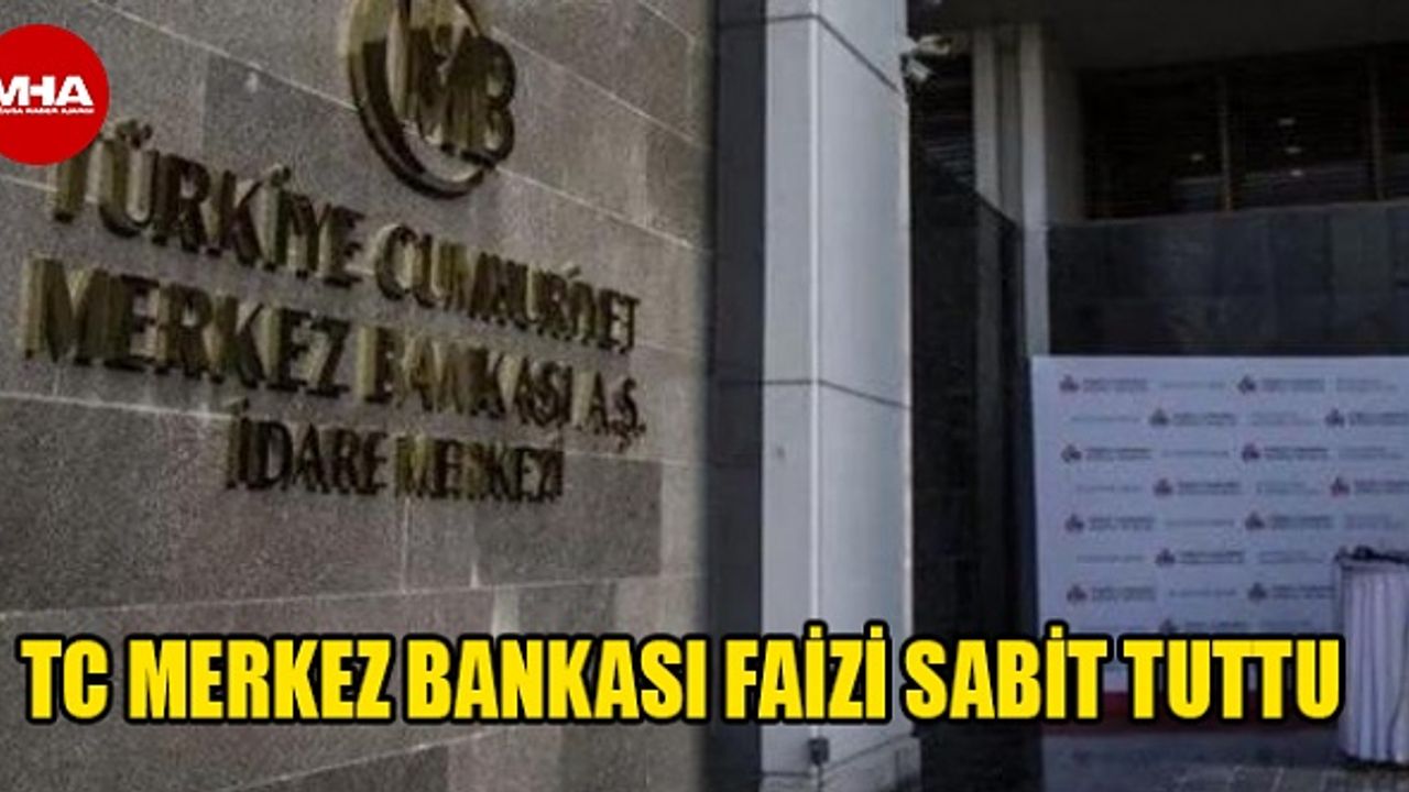 TC MERKEZ BANKASI FAİZİ SABİT TUTTU
