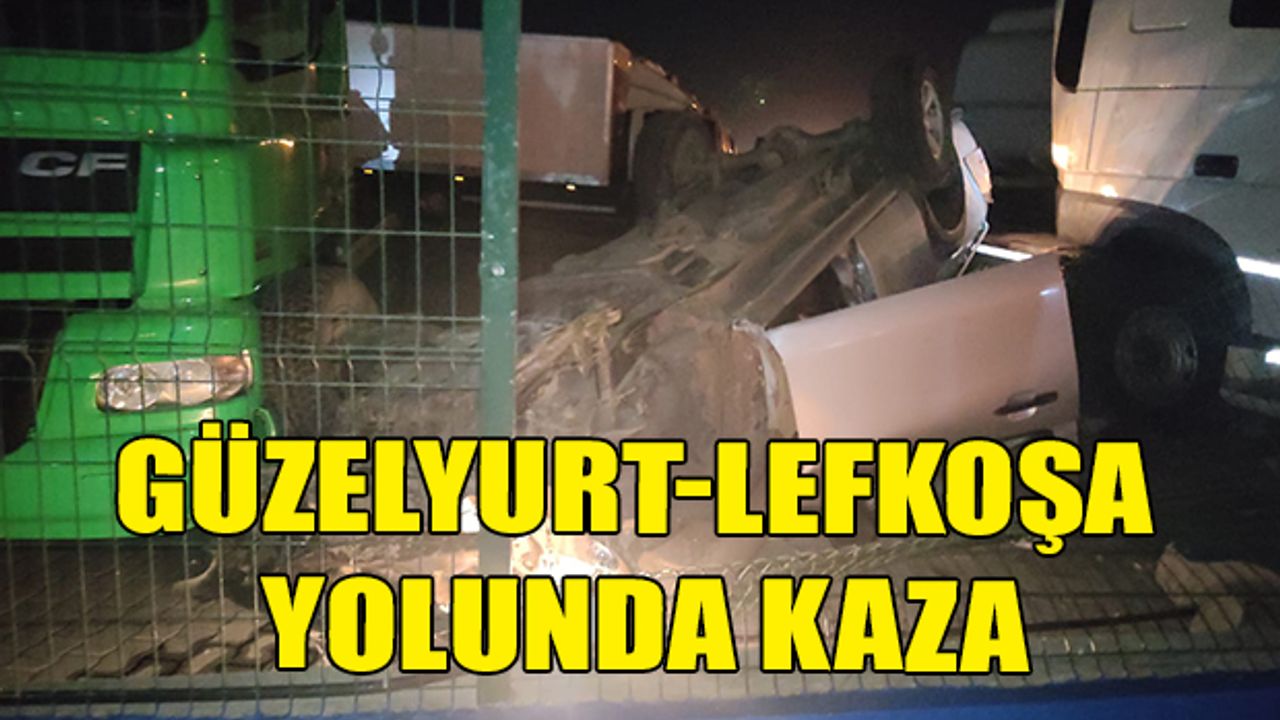 GÜZELYURT-LEFKOŞA YOLUNDA KAZA MEYDANA GELDİ