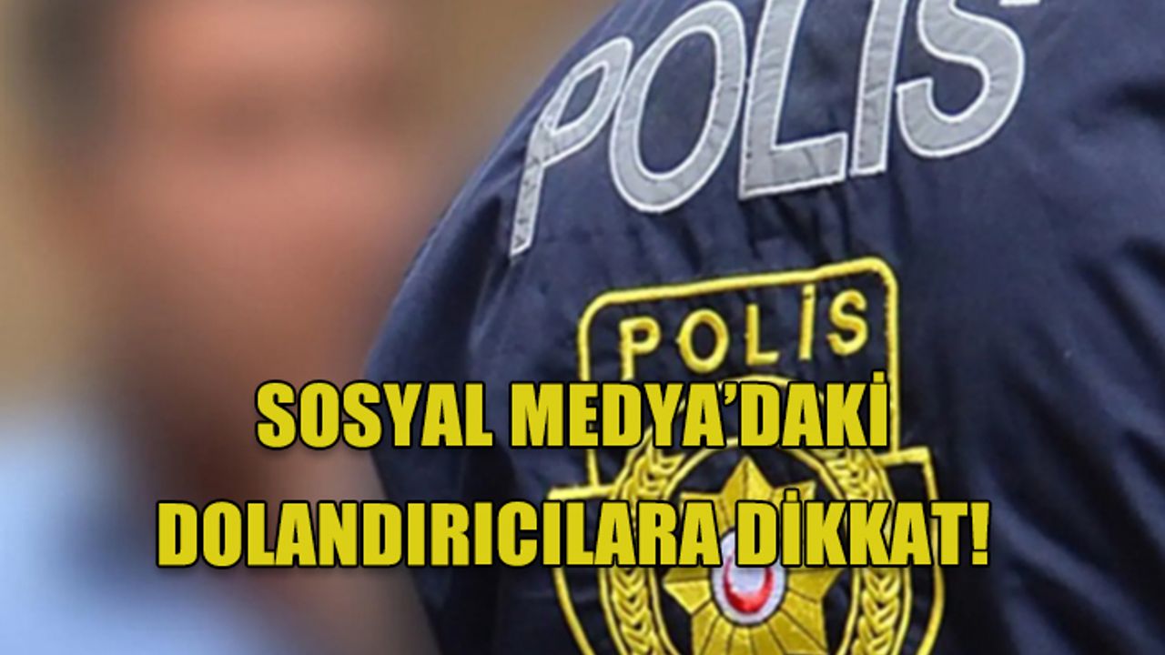 DİKKAT! POLİS UYARDI