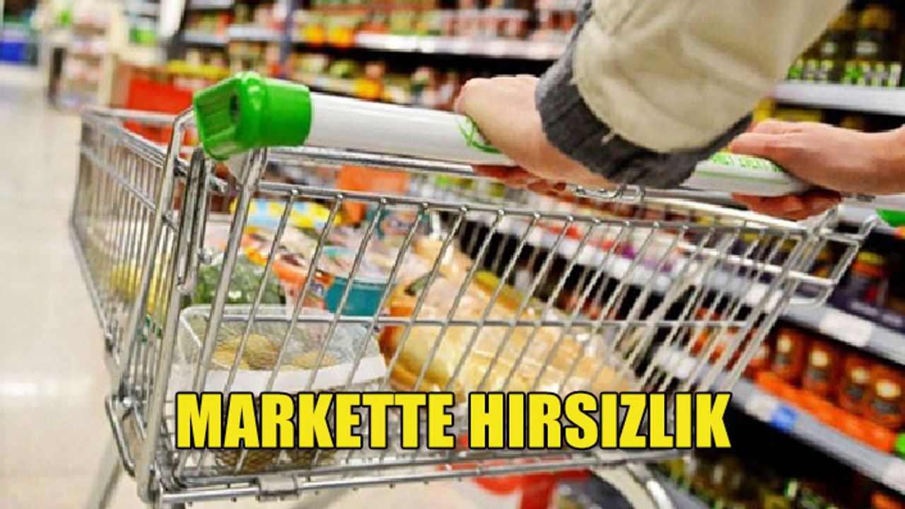 MARKETTE HIRSIZLIK