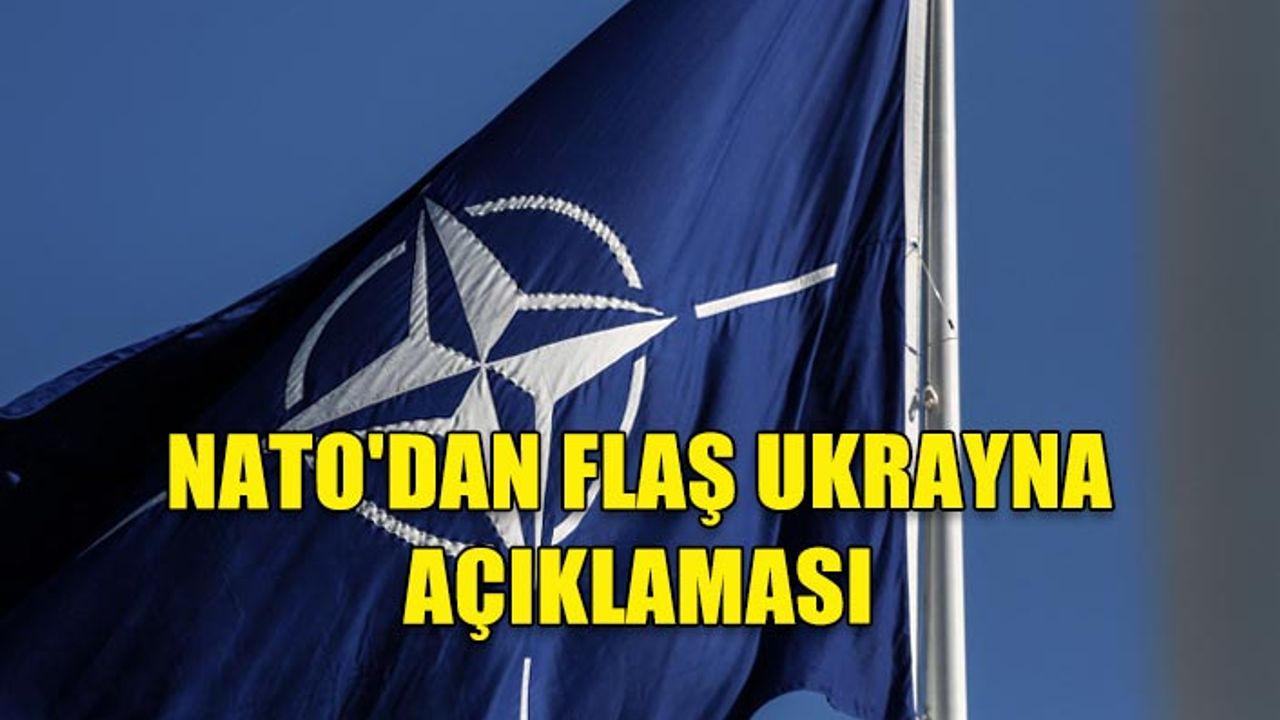 NATO'DAN FLAŞ UKRAYNA AÇIKLAMASI