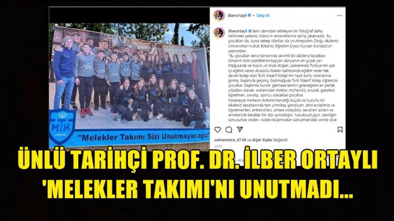 ÜNLÜ TARİHÇİ PROF. DR. İLBER ORTAYLI 'MELEKLER TAKIMI'NI UNUTMADI...