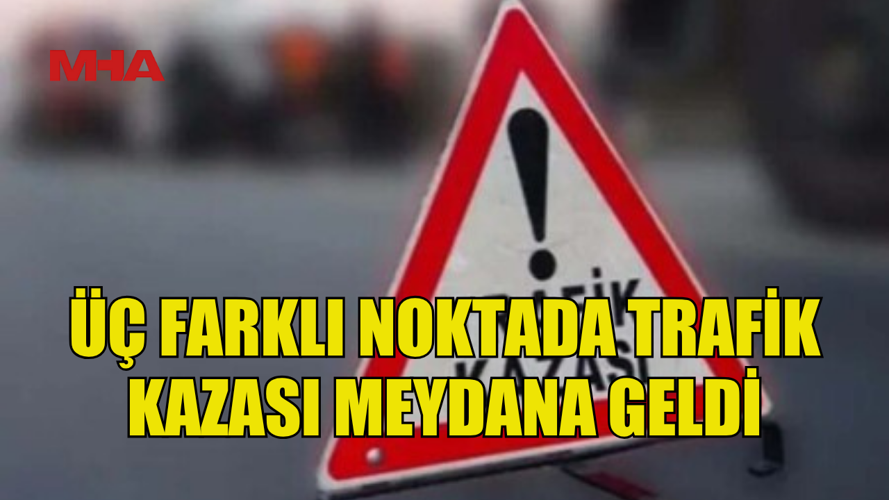 Trafiğe Üç Farklı Bölgede Kaza Meydana Geldi.