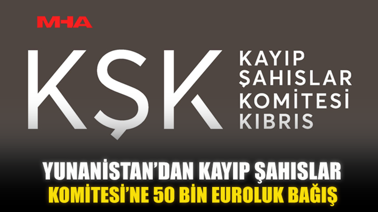 YUNANİSTAN’DAN KAYIP ŞAHISLAR KOMİTESİ’NE 50 BİN EUROLUK BAĞIŞ