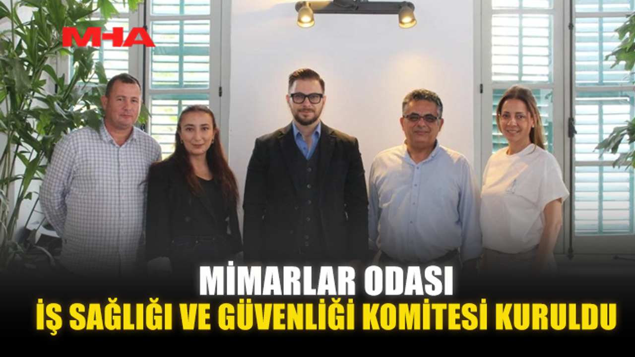 MİMARLAR ODASI İŞ SAĞLIĞI VE GÜVENLİĞİ KOMİTESİ KURULDU