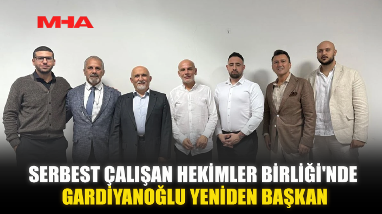 SERBEST ÇALIŞAN HEKİMLER BİRLİĞİ'NDE GARDİYANOĞLU YENİDEN BAŞKAN