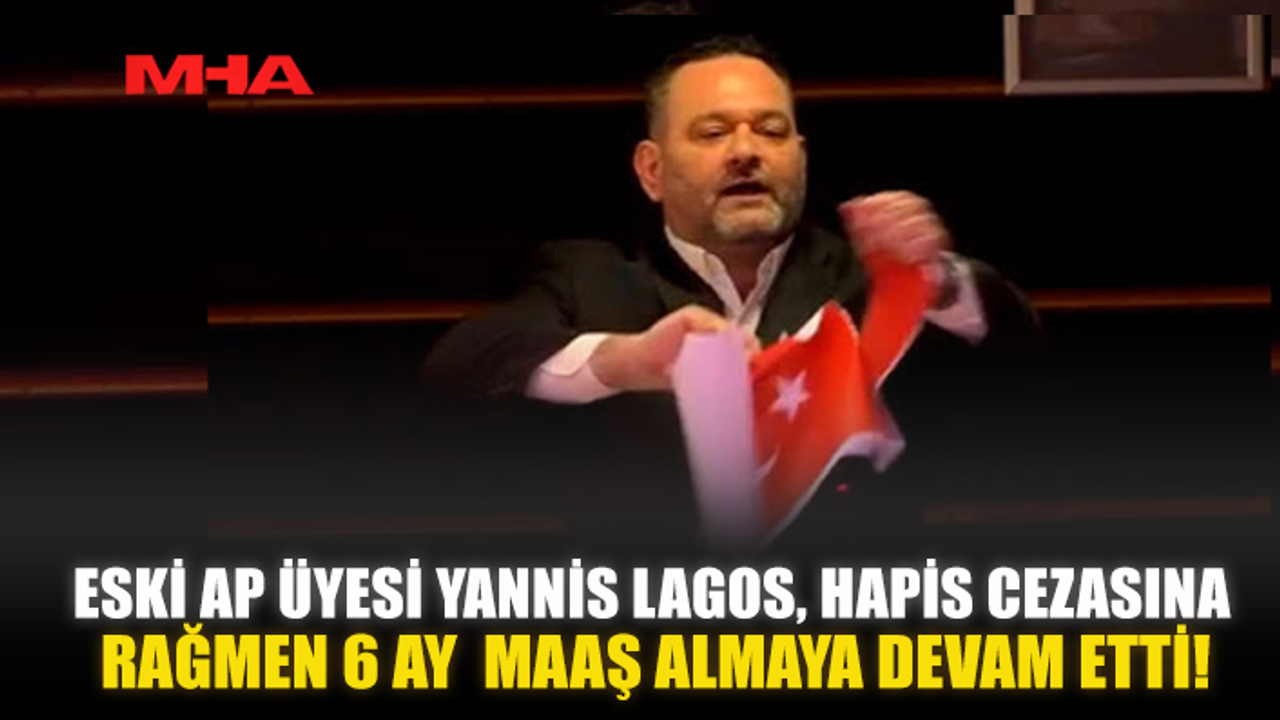 ESKİ AP ÜYESİ YANNIS LAGOS, HAPİS CEZASINA RAĞMEN 6 AY BOYUNCA MAAŞ ALMAYA DEVAM ETTİ!