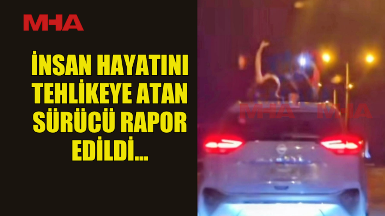 İNSAN HAYATINI TEHLİKEYE ATAN SÜRÜCÜ RAPOR EDİLDİ...