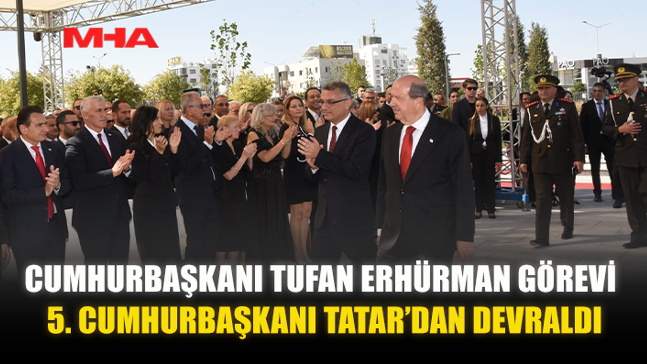 CUMHURBAŞKANI TUFAN ERHÜRMAN GÖREVİ 5. CUMHURBAŞKANI ERSİN TATAR’DAN DEVRALDI