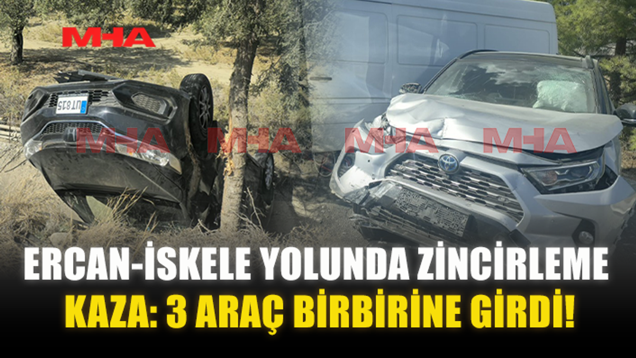 ERCAN-İSKELE YOLUNDA ZİNCİRLEME KAZA: 3 ARAÇ BİRBİRİNE GİRDİ