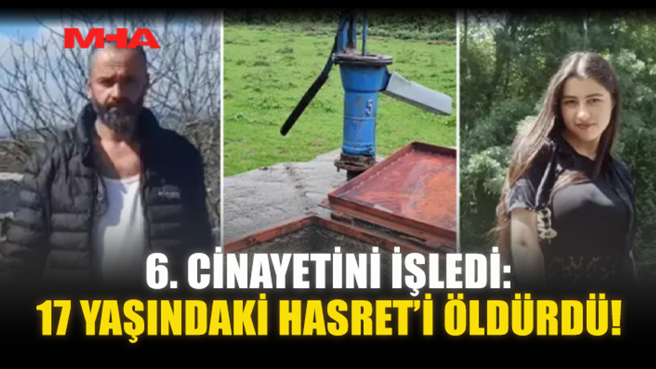 6. C*NAYETİNİ İŞLEDİ: 17 YAŞINDAKİ HASRET’İ ÖLD*RDÜ!