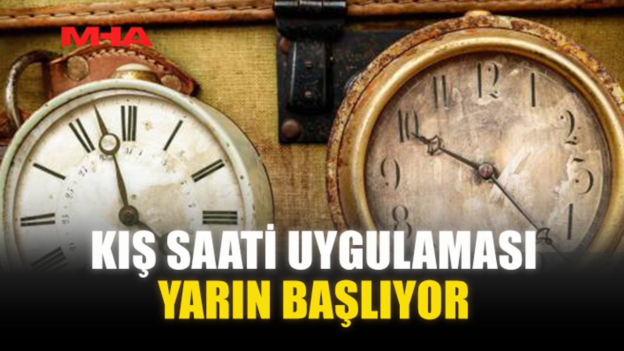 KIŞ SAATİ UYGULAMASI YARIN SABAH BAŞLIYOR…