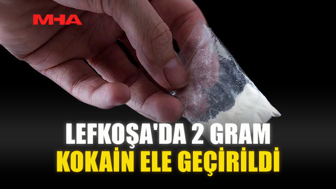 LEFKOŞA'DA 2 GRAM KOKAİN ELE GEÇİRİLDİ