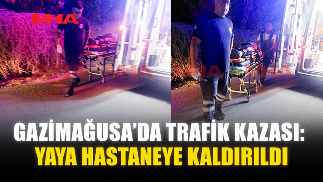 GAZİMAĞUSA’DA TRAFİK KAZASI: YAYA HASTANEYE KALDIRILDI