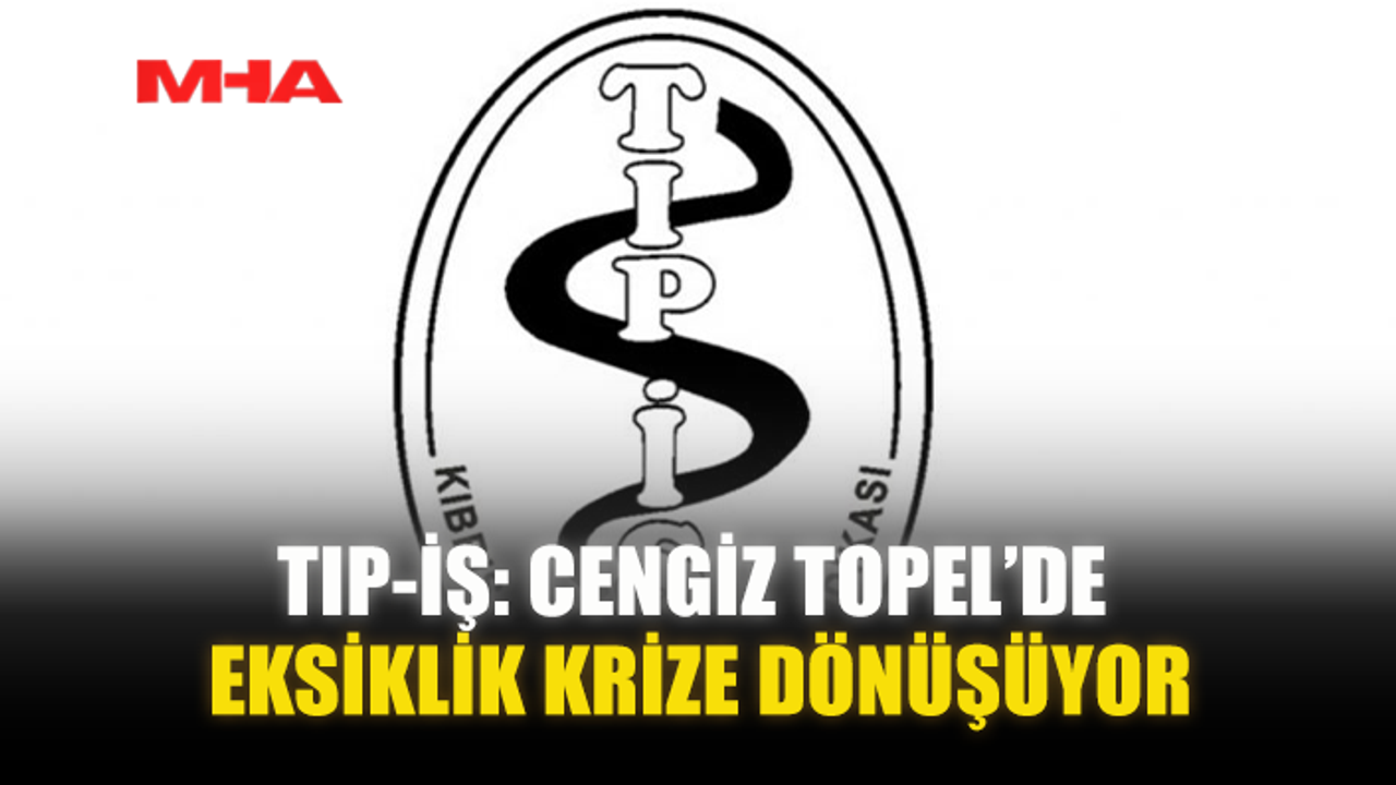 TIP-İŞ: CENGİZ TOPEL’DE EKSİKLİK KRİZE DÖNÜŞÜYOR