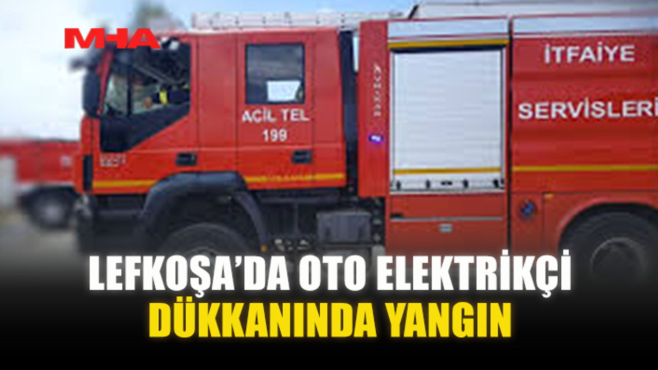 LEFKOŞA’DA OTO ELEKTRİKÇİ DÜKKANINDA YANGIN