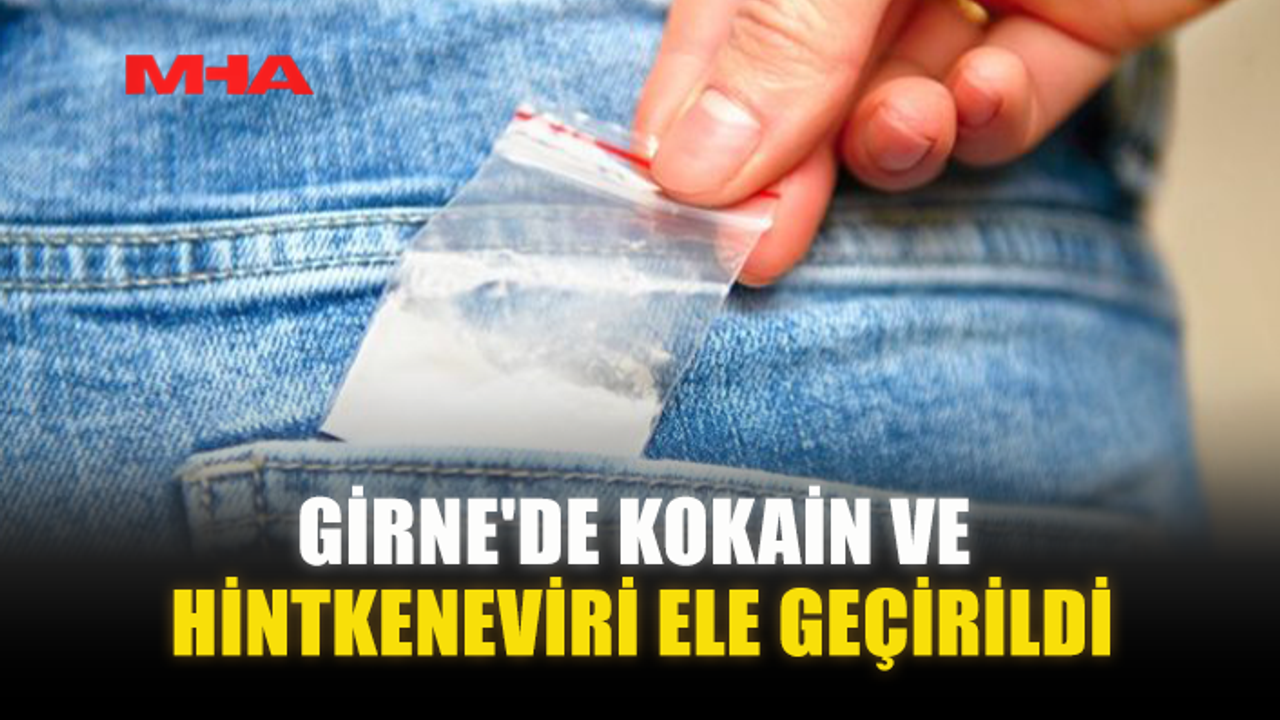 GİRNE'DE KOKAİN VE HİNTKENEVİRİ ELE GEÇİRİLDİ