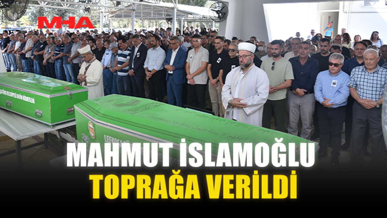 MAHMUT İSLAMOĞLU TOPRAĞA VERİLDİ