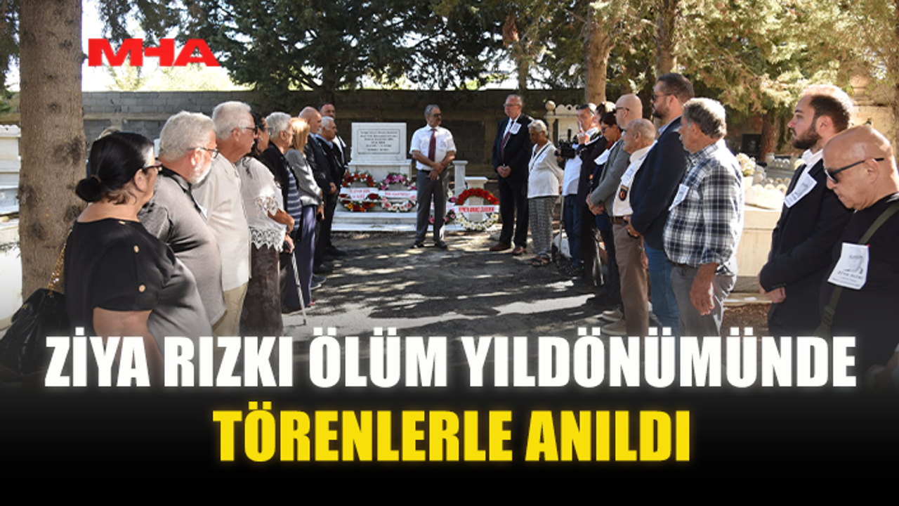 ZİYA RIZKI ÖLÜM YILDÖNÜMÜNDE TÖRENLERLE ANILDI