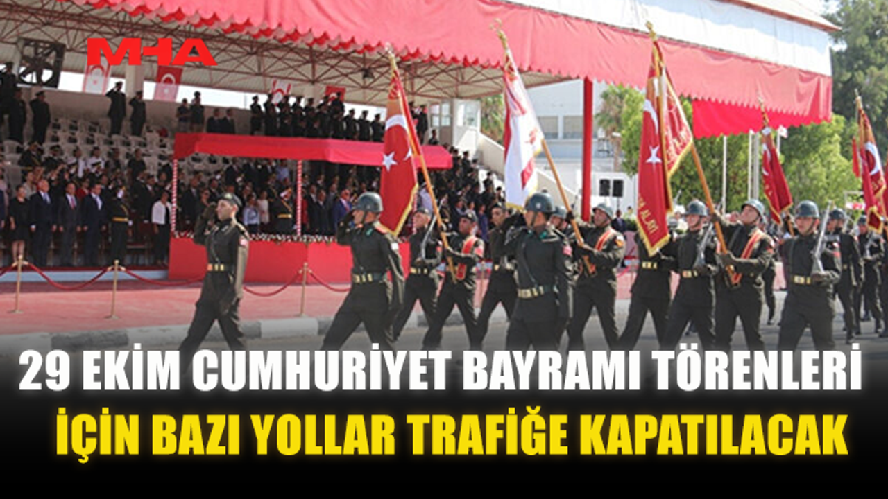 29 EKİM TÖRENLERİ İÇİN BAZI YOLLAR TRAFİĞE KAPATILACAK