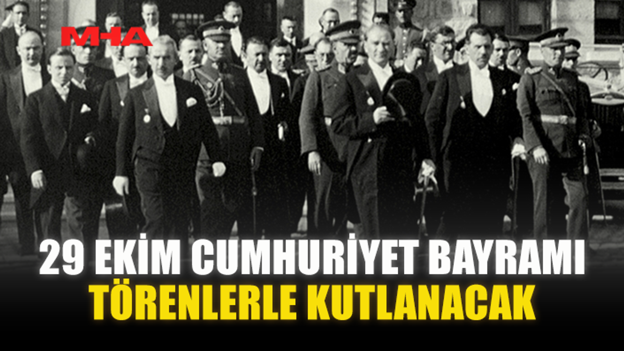 29 EKİM CUMHURİYET BAYRAMI TÖRENLERLE KUTLANACAK