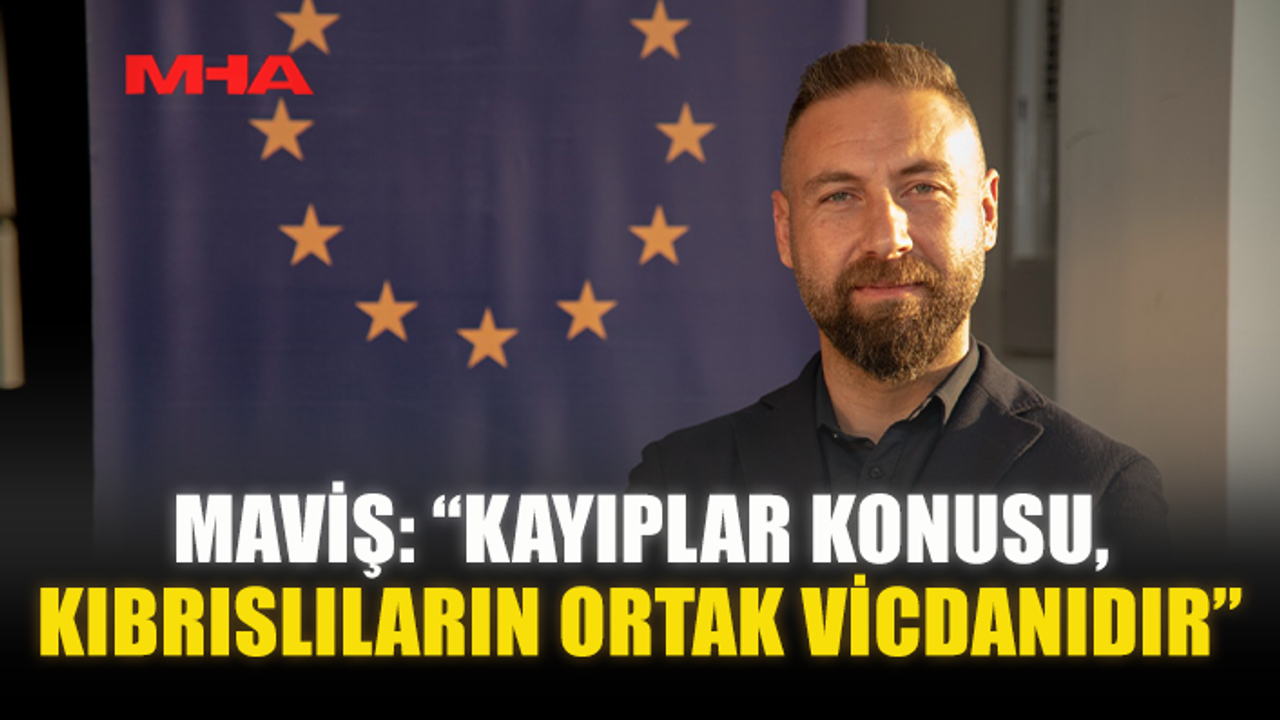 MAVİŞ: “KAYIPLAR KONUSU, KIBRISLILARIN ORTAK VİCDANIDIR”
