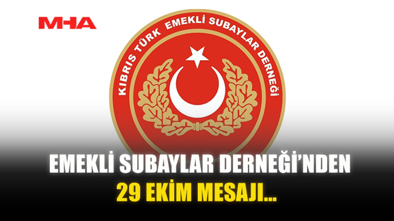 EMEKLİ SUBAYLAR DERNEĞİ’NDEN 29 EKİM MESAJI…