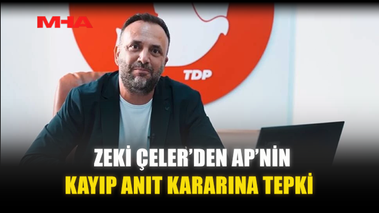 ZEKİ ÇELER’DEN AP’NİN KAYIP ANIT KARARINA TEPKİ