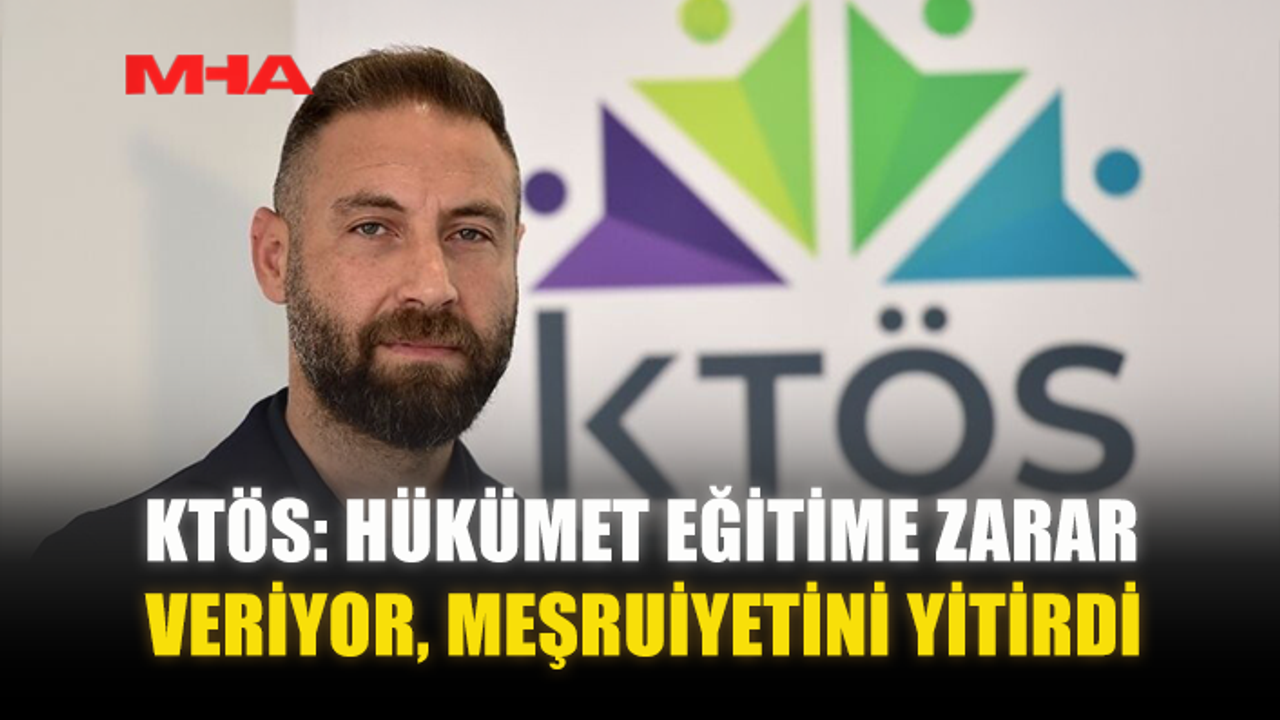 KTÖS: HÜKÜMET EĞİTİME ZARAR VERİYOR, MEŞRUİYETİNİ YİTİRDİ
