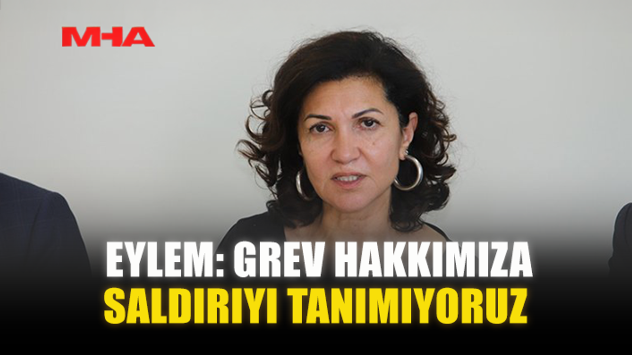 EYLEM: GREV HAKKIMIZA SALDIRIYI TANIMIYORUZ