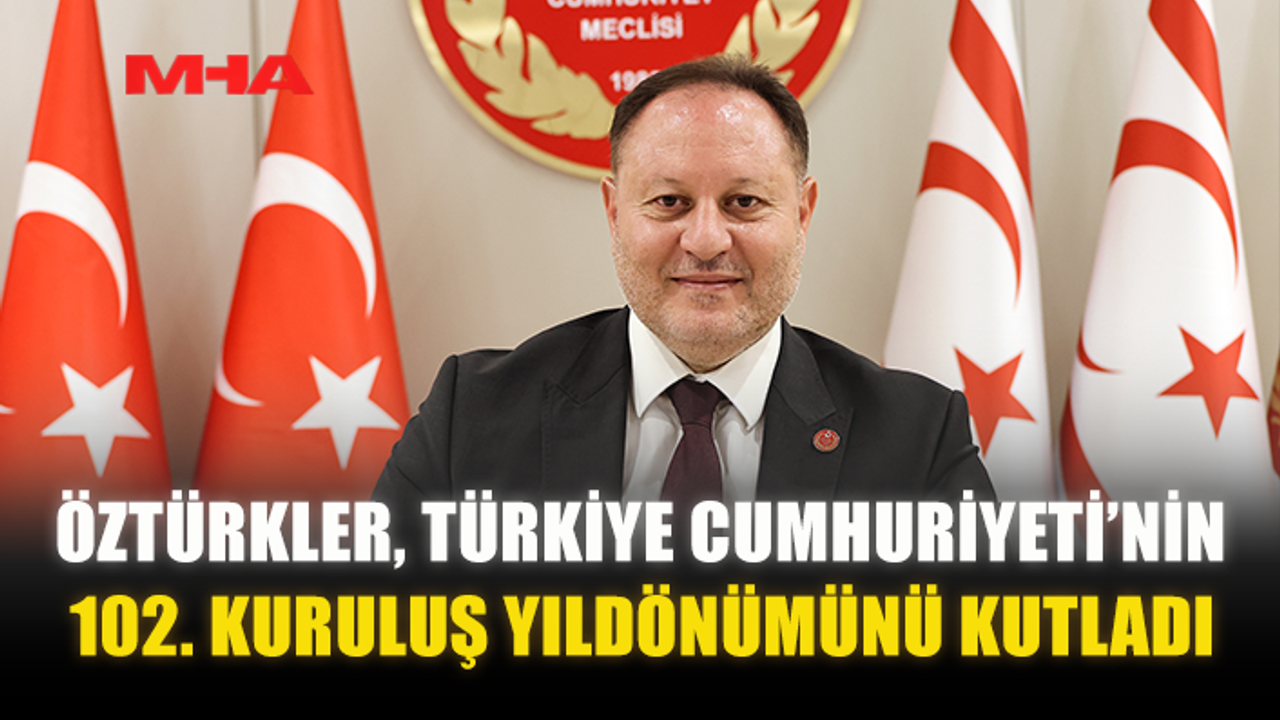 ÖZTÜRKLER, TÜRKİYE CUMHURİYETİ’NİN 102. KURULUŞ YILDÖNÜMÜNÜ KUTLADI