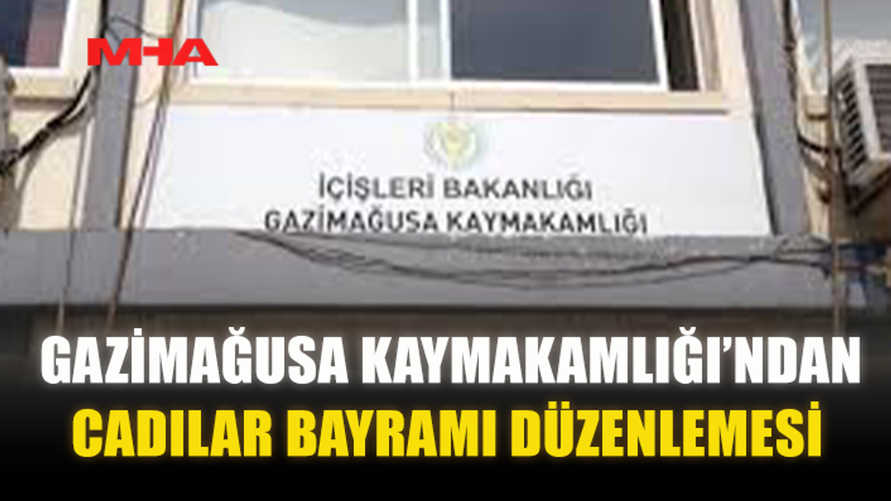 GAZİMAĞUSA KAYMAKAMLIĞI’NDAN CADILAR BAYRAMI DÜZENLEMESİ