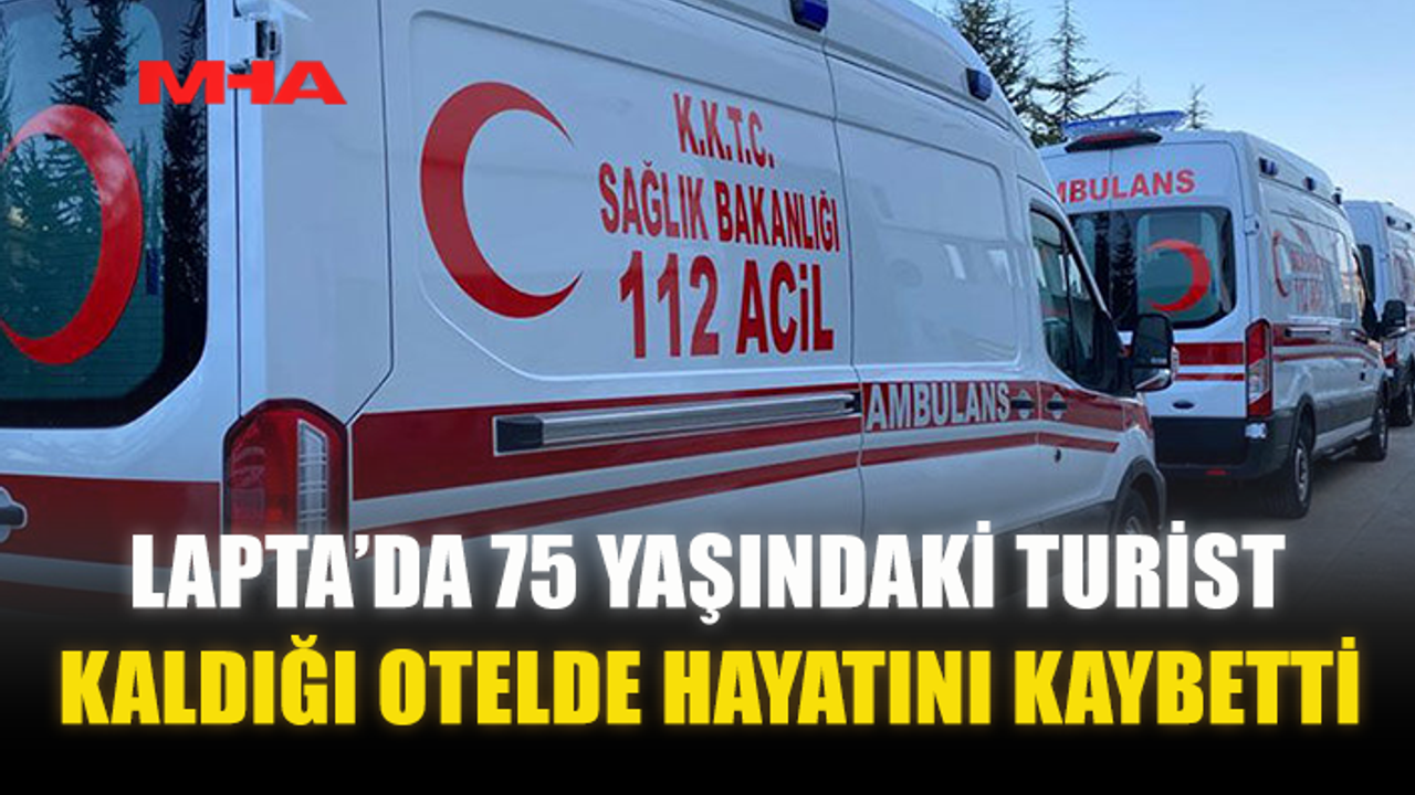 75 YAŞINDAKİ TURİST KALDIĞI OTELDE HAYATINI KAYBETTİ