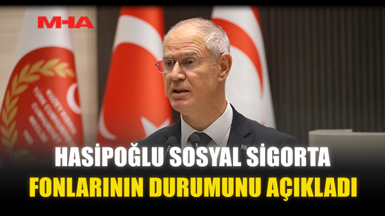 HASİPOĞLU SOSYAL SİGORTA FONLARININ DURUMUNU AÇIKLADI