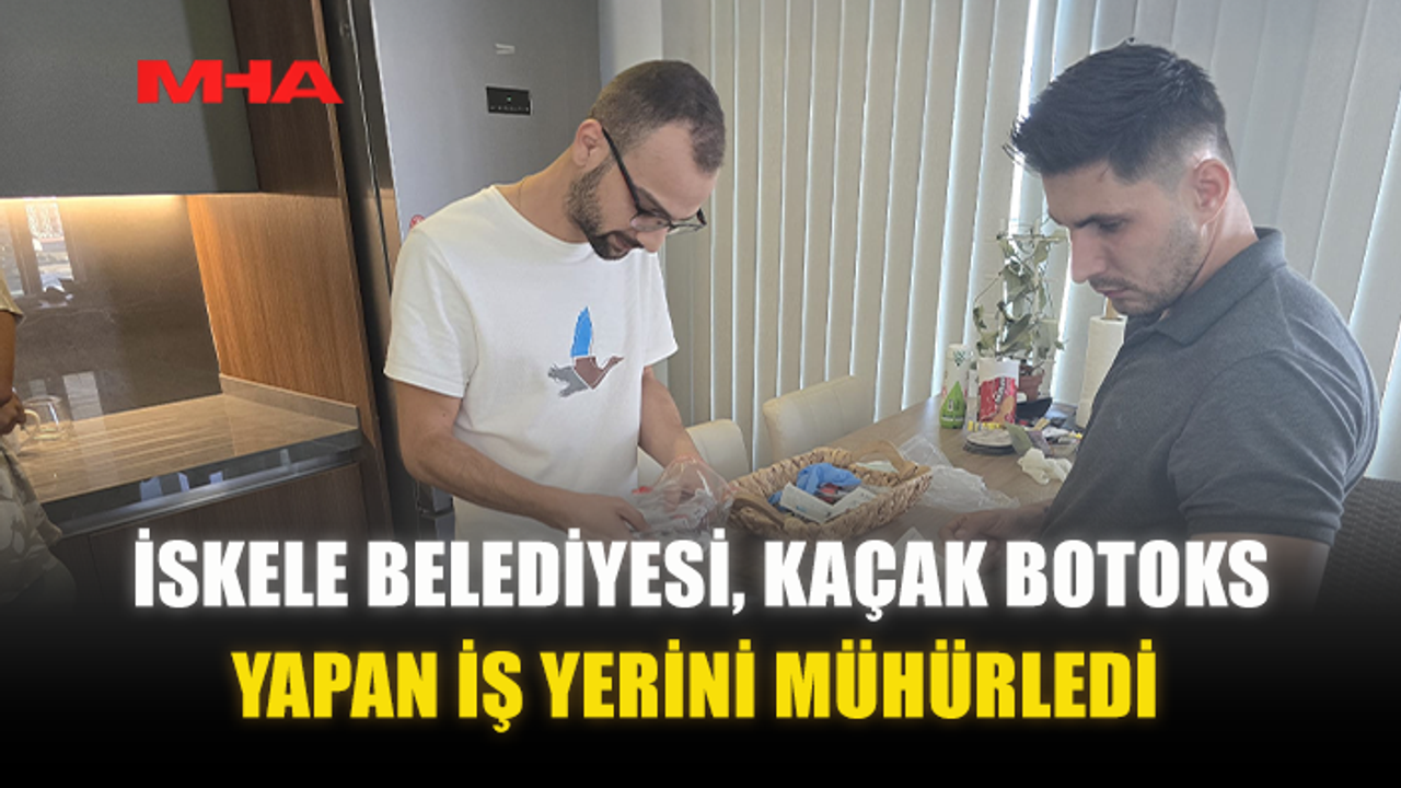İSKELE BELEDİYESİ, KAÇAK BOTOKS YAPAN İŞ YERİNİ MÜHÜRLEDİ