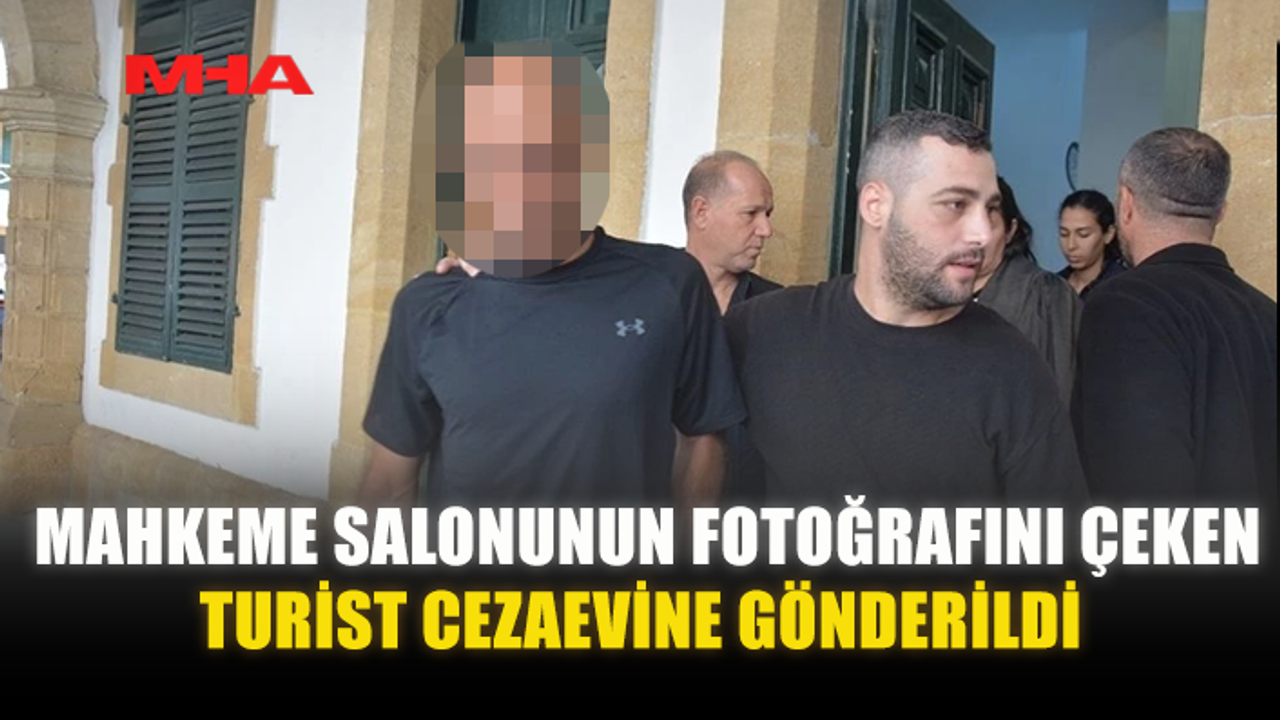 MAHKEME SALONUNUN FOTOĞRAFINI ÇEKEN TURİST CEZAEVİNE GÖNDERİLDİ