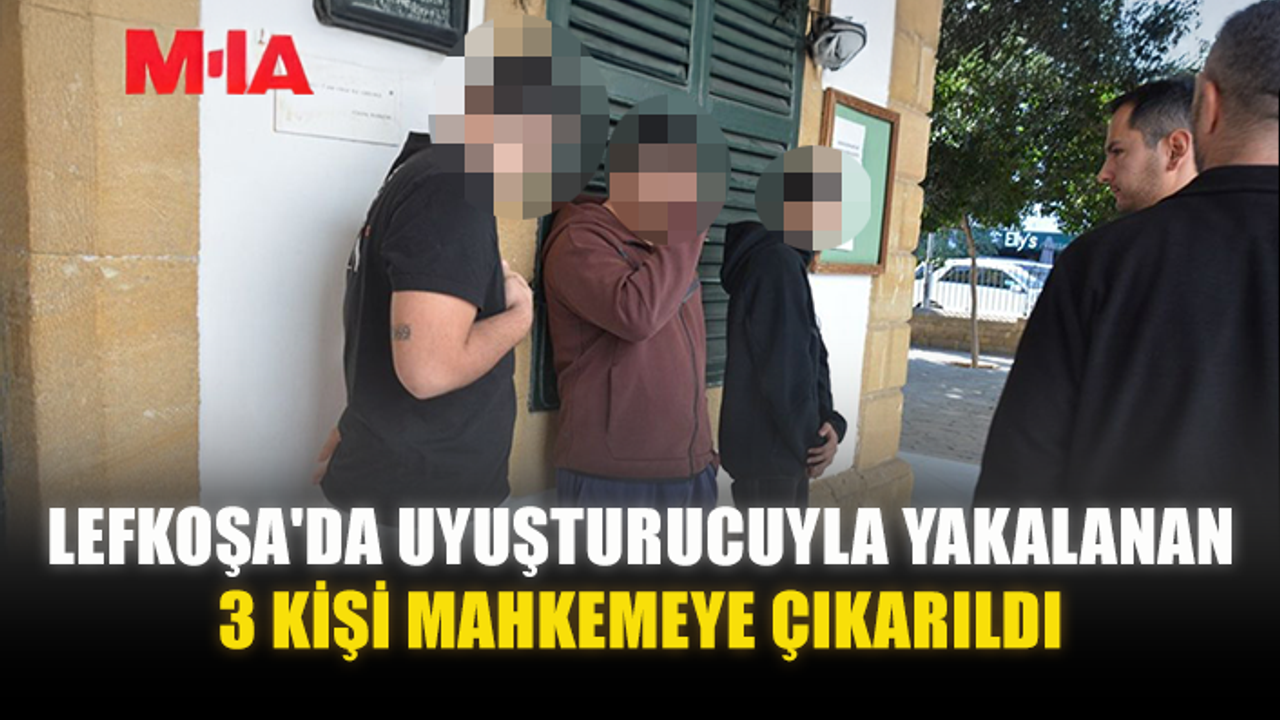LEFKOŞA'DA UY*ŞTURUCUYLA YAKALANAN 3 KİŞİ MAHKEMEYE ÇIKARILDI