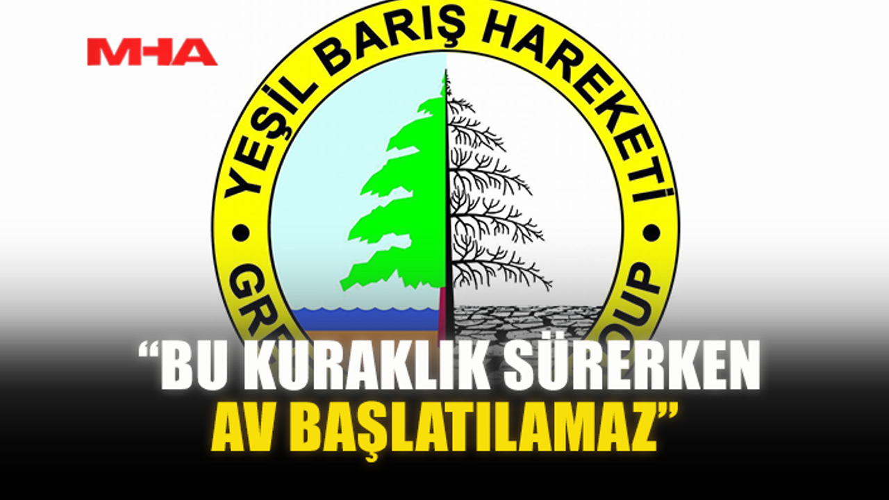 YEŞİL BARIŞ HAREKETİ’NDEN YETKİLİLERE ÇAĞRI