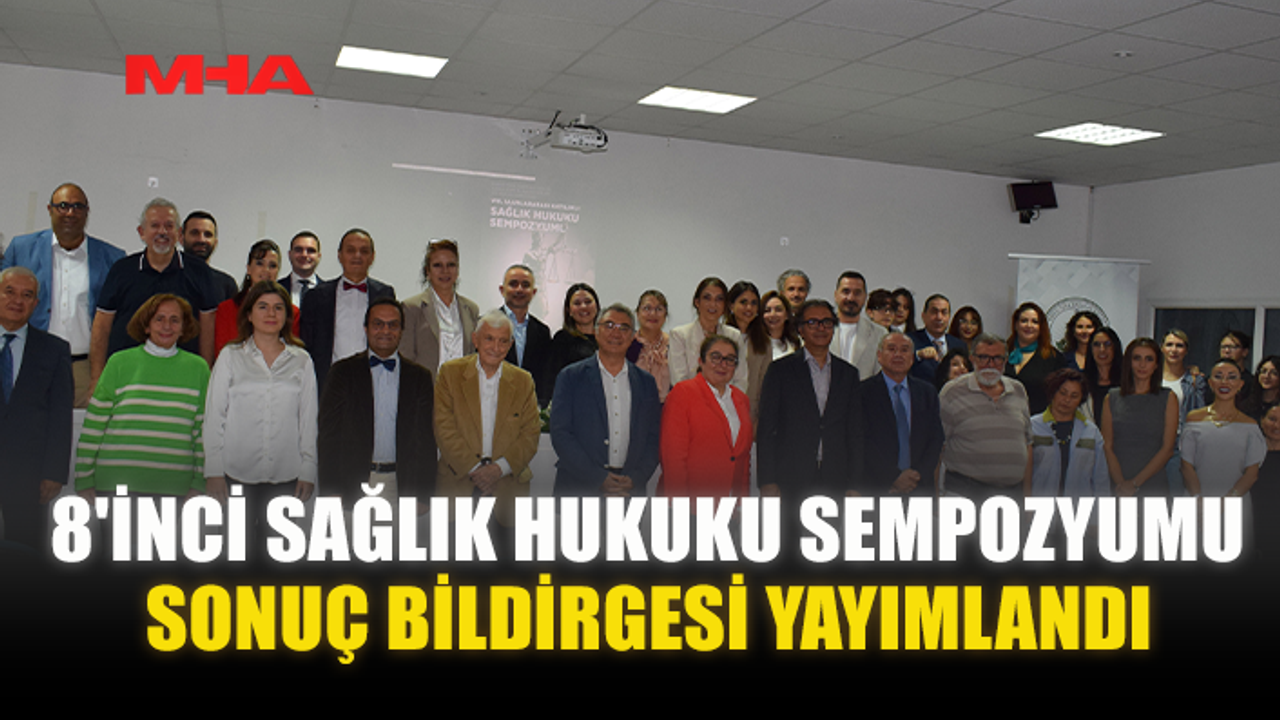 8'İNCİ SAĞLIK HUKUKU SEMPOZYUMU SONUÇ BİLDİRGESİ YAYIMLANDI
