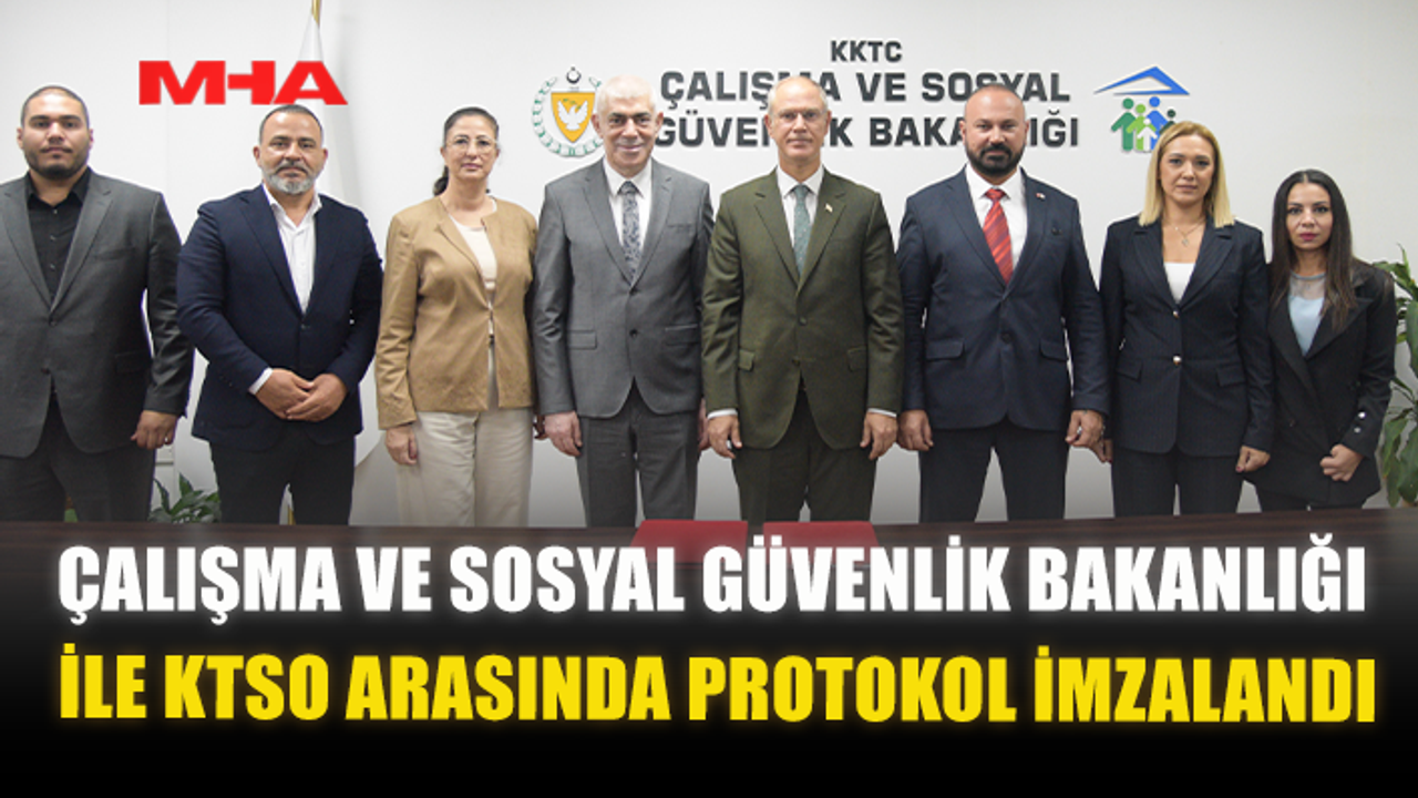 ÇALIŞMA VE SOSYAL GÜVENLİK BAKANLIĞI İLE KTSO ARASINDA PROTOKOL İMZALANDI