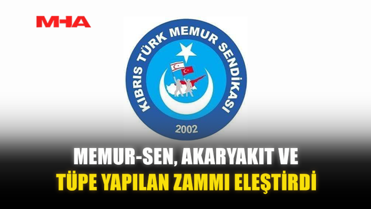 MEMUR-SEN, AKARYAKIT VE TÜPE YAPILAN ZAMMI ELEŞTİRDİ
