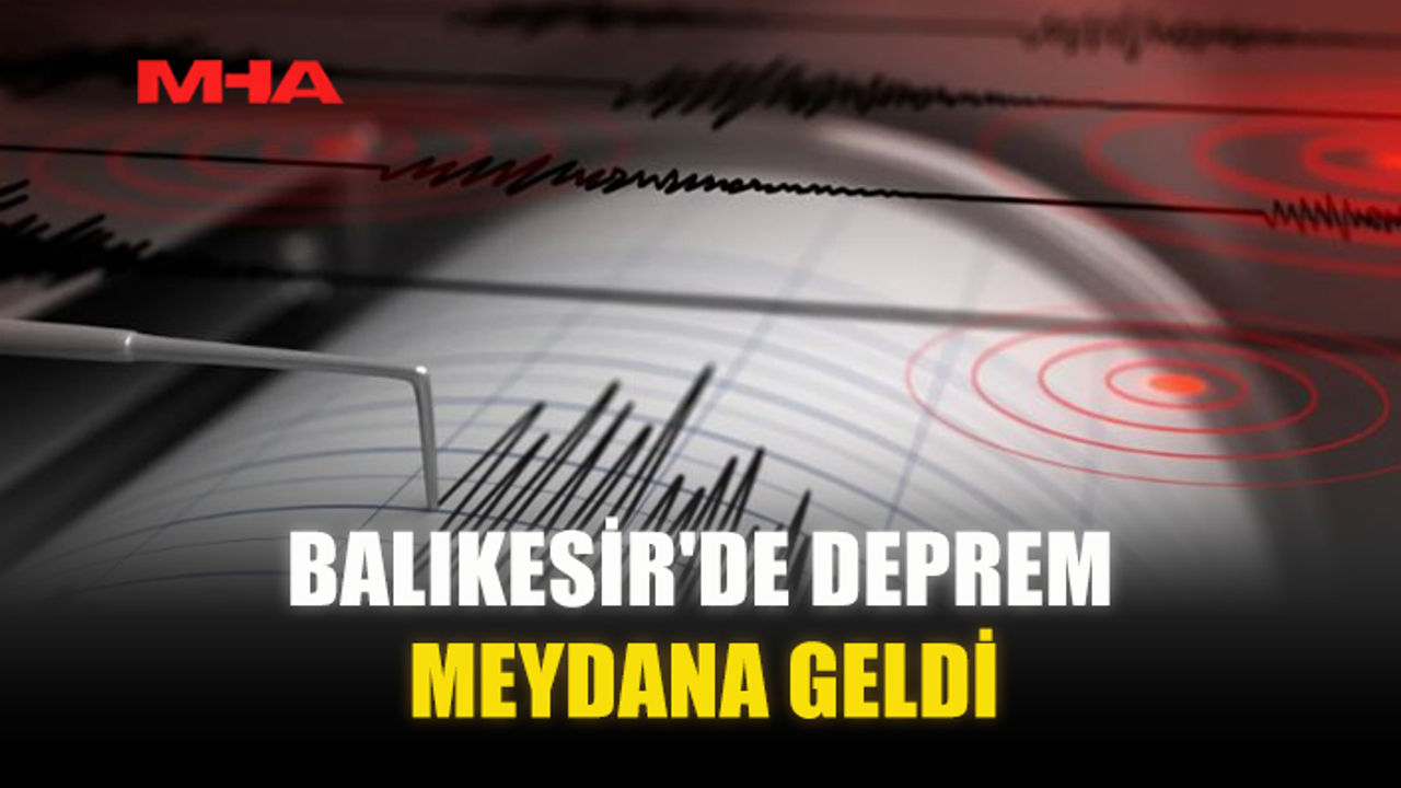BALIKESİR'DE DEPREM MEYDANA GELDİ