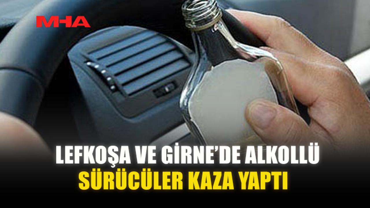 LEFKOŞA VE GİRNE’DE ALKOLLÜ SÜRÜCÜLER KAZA YAPTI