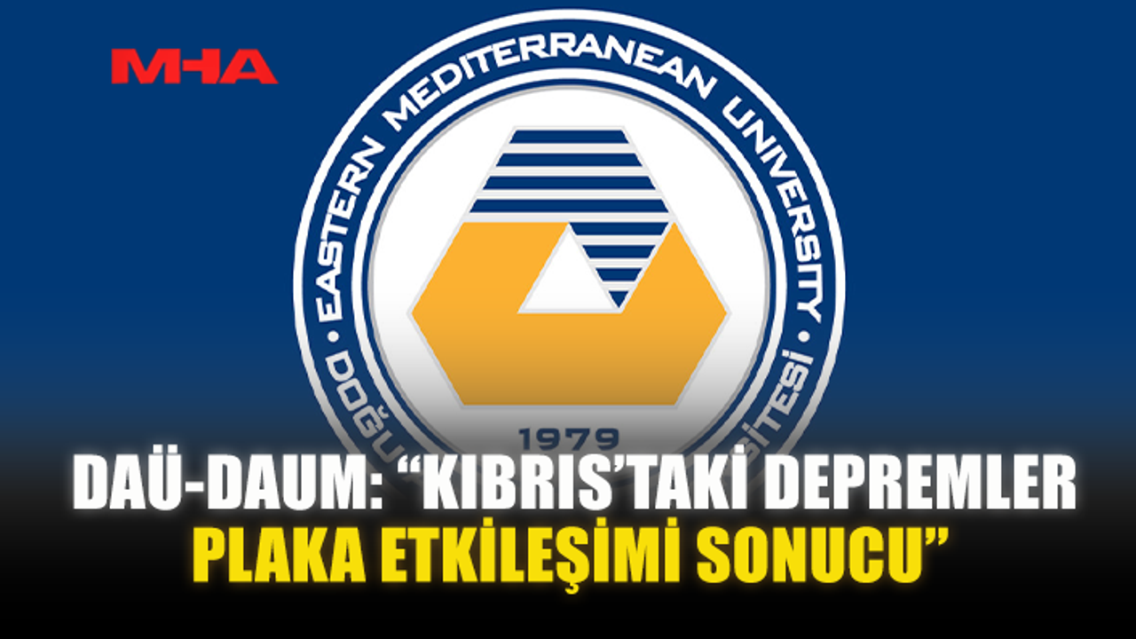 DAÜ-DAUM: “KIBRIS’TAKİ DEPREMLER PLAKA ETKİLEŞİMİ SONUCU”