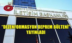 “DEZENFORMASYON DEPREM BÜLTENİ" YAYINLADI