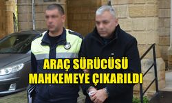 ARAÇ SÜRÜCÜSÜ MAHKEMEYE ÇIKTI